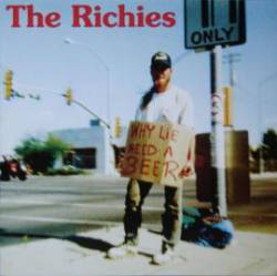 The Richies : Why Lie ? Need A Beer !